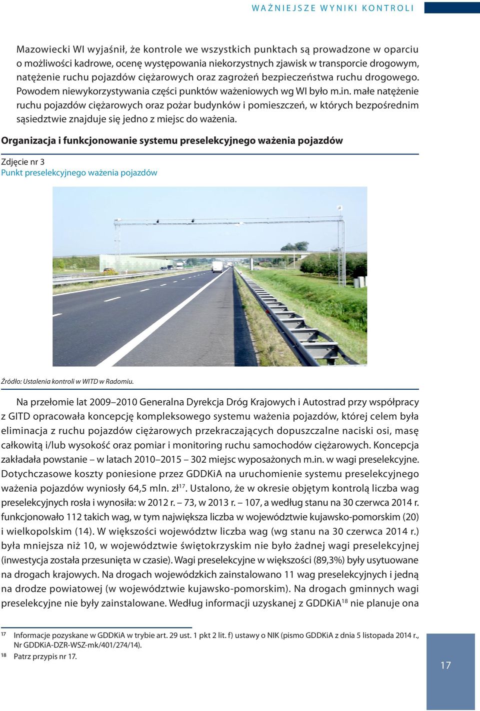 małe natężenie ruchu pojazdów ciężarowych oraz pożar budynków i pomieszczeń, w których bezpośrednim sąsiedztwie znajduje się jedno z miejsc do ważenia.
