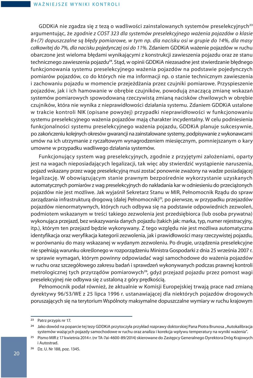 Zdaniem GDDKiA ważenie pojazdów w ruchu obarczone jest wieloma błędami wynikającymi z konstrukcji zawieszenia pojazdu oraz ze stanu technicznego zawieszenia pojazdu24.