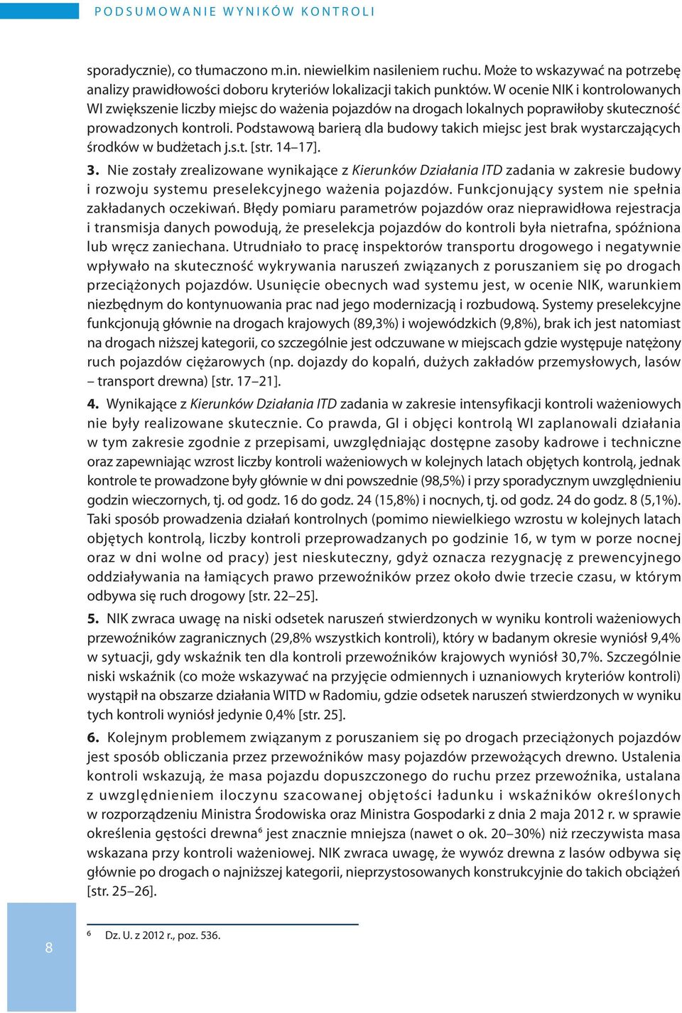 W ocenie NIK i kontrolowanych WI zwiększenie liczby miejsc do ważenia pojazdów na drogach lokalnych poprawiłoby skuteczność prowadzonych kontroli.