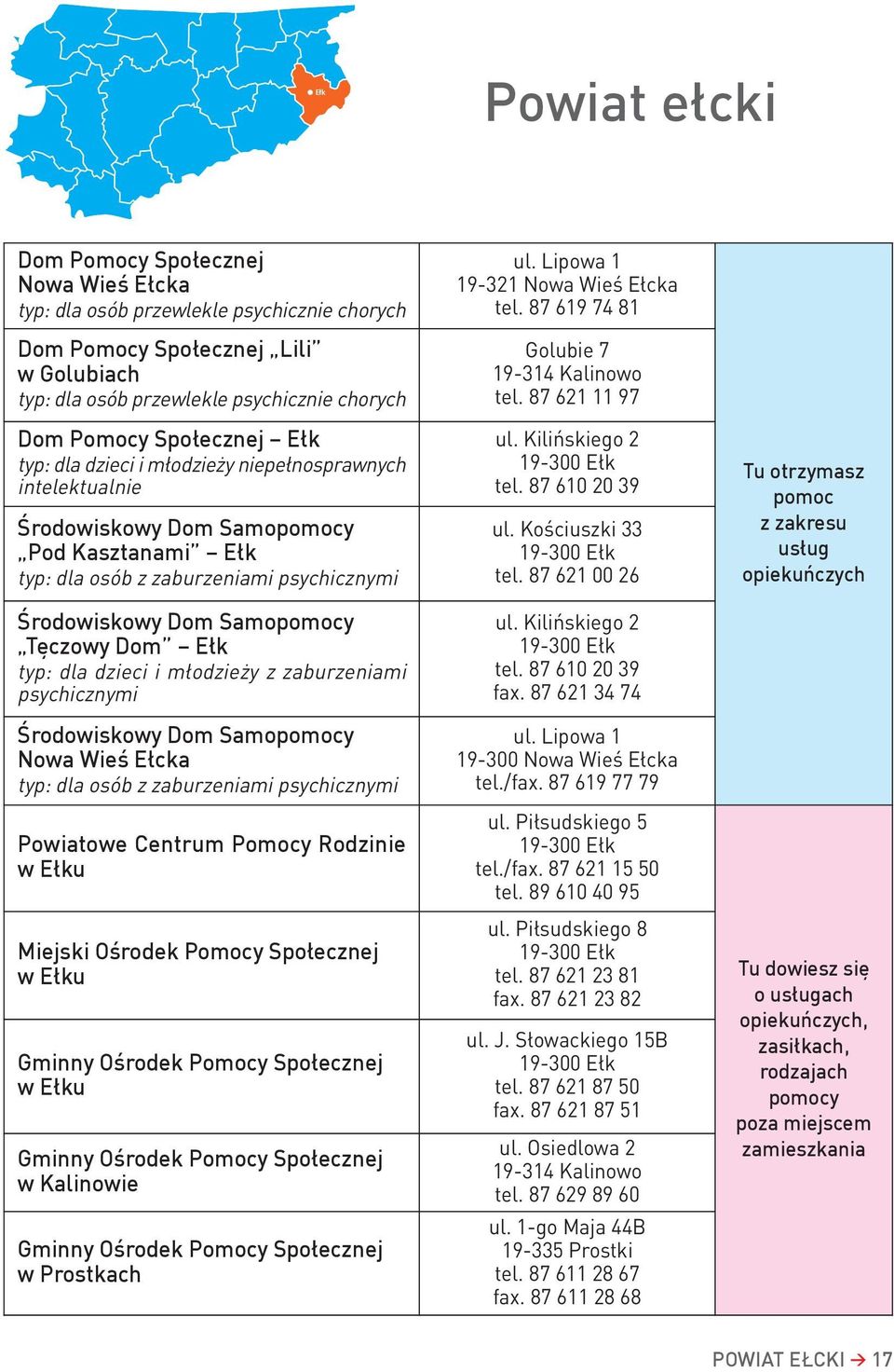 typ: dla dzieci i młodzieży z zaburzeniami psychicznymi Środowiskowy Dom Samoy Nowa Wieś Ełcka typ: dla osób z zaburzeniami psychicznymi Powiatowe Centrum Pomocy Rodzinie w Ełku Miejski Ośrodek