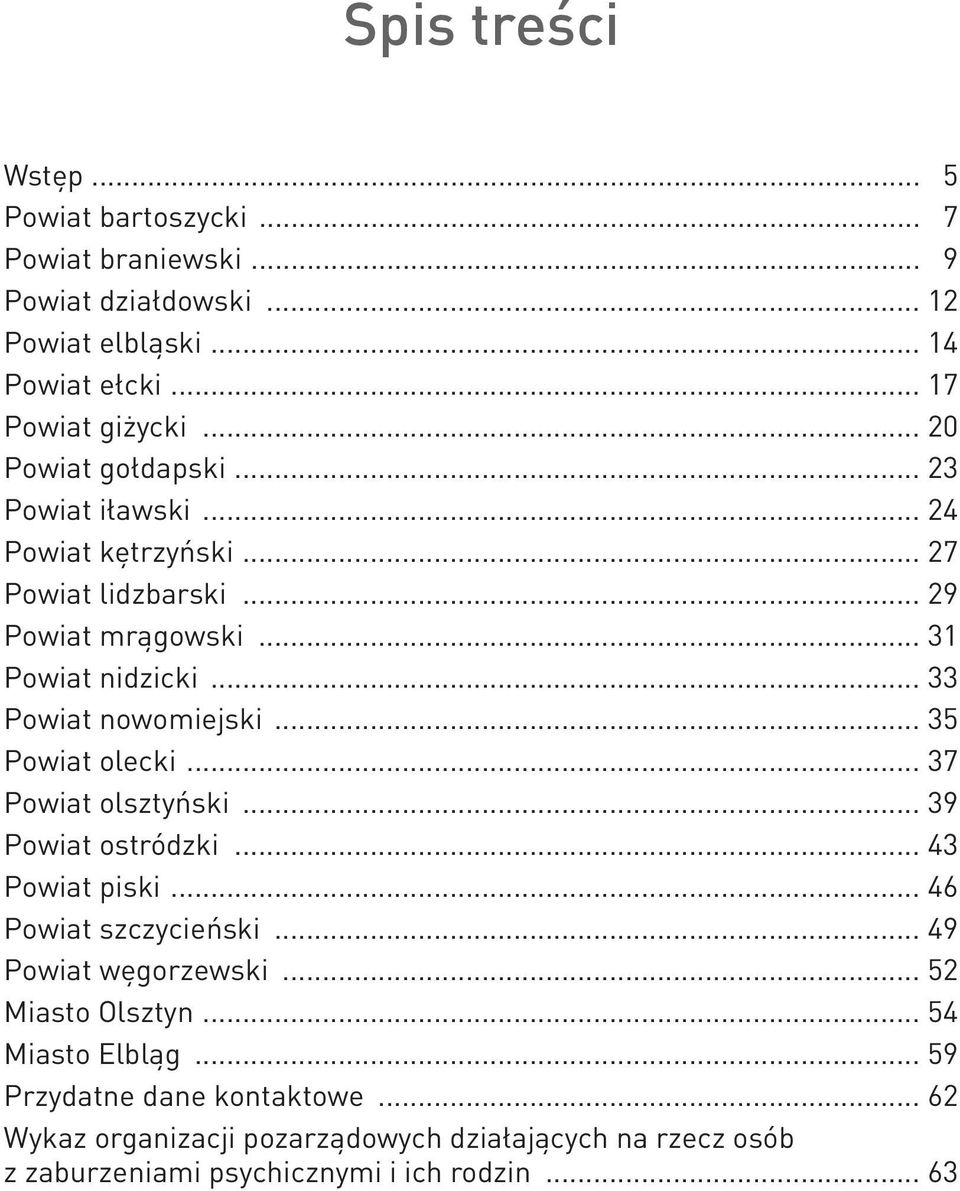 .. 33 Powiat nowomiejski... 35 Powiat olecki... 37 Powiat olsztyński... 39 Powiat ostródzki... 43 Powiat piski... 46 Powiat szczycieński.