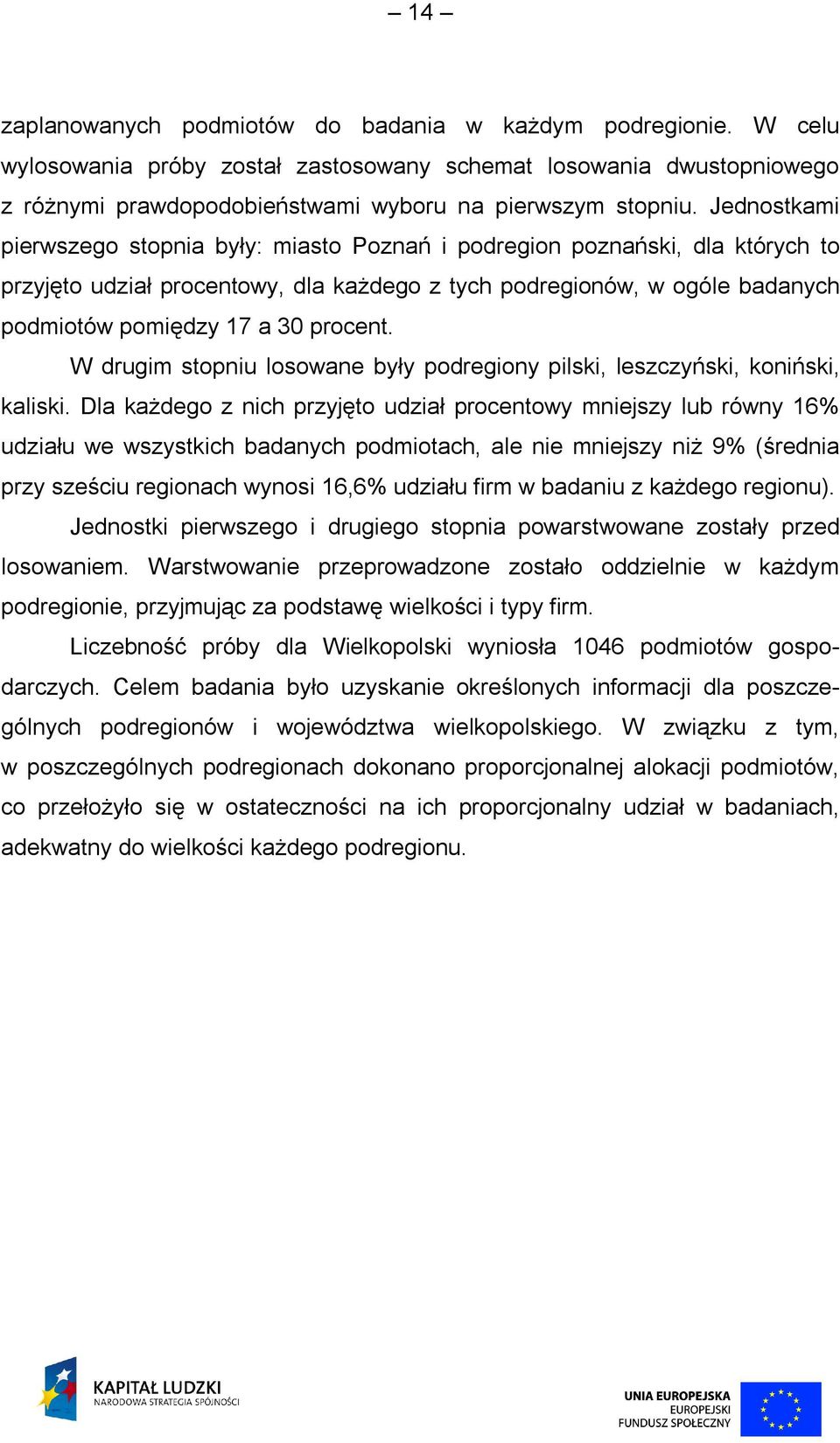 procent. W drugim stopniu losowane były podregiony pilski, leszczyński, koniński, kaliski.