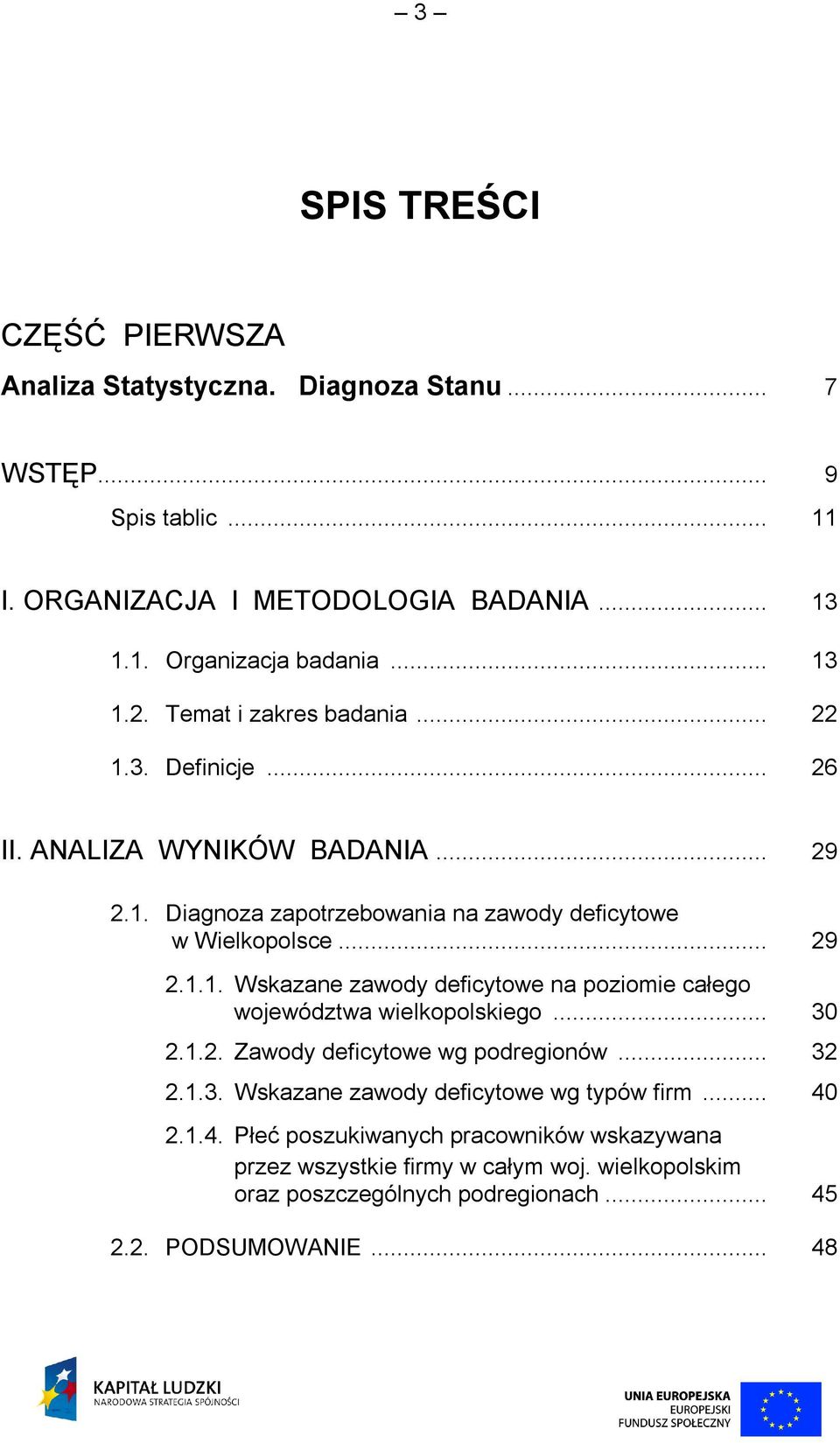 .. 30 2.1.2. Zawody deficytowe wg podregionów... 32 2.1.3. Wskazane zawody deficytowe wg typów firm... 40