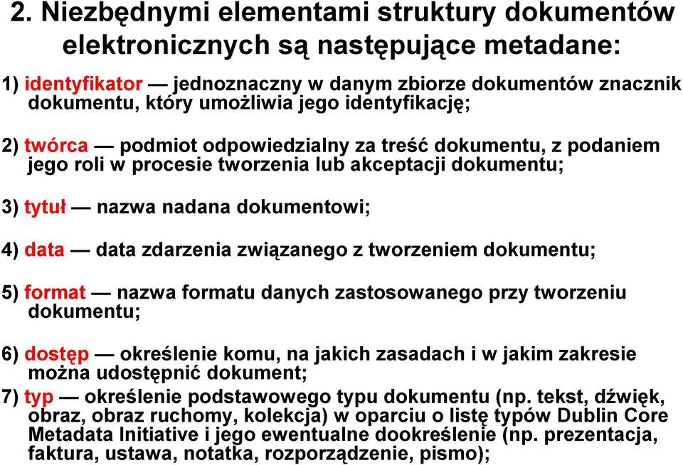 związanego z tworzeniem dokumentu; 5) format nazwa formatu danych zastosowanego przy tworzeniu dokumentu; 6) dostęp określenie komu, na jakich zasadach i w jakim zakresie można udostępnić dokument;