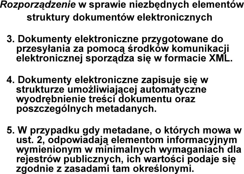 Dokumenty elektroniczne zapisuje się w strukturze umożliwiającej automatyczne wyodrębnienie treści dokumentu oraz poszczególnych metadanych. 5.