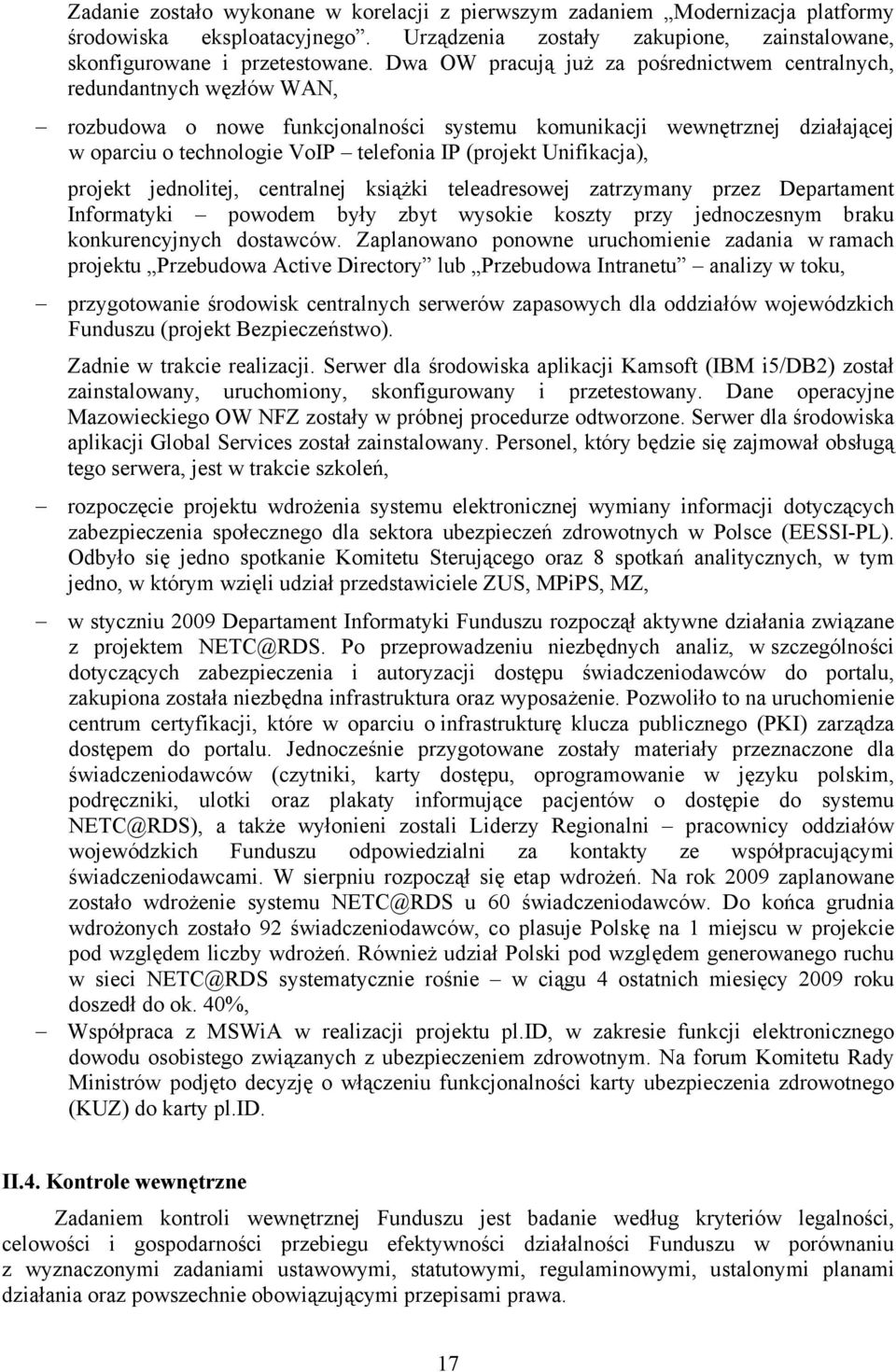 (projekt Unifikacja), projekt jednolitej, centralnej książki teleadresowej zatrzymany przez Departament Informatyki powodem były zbyt wysokie koszty przy jednoczesnym braku konkurencyjnych dostawców.