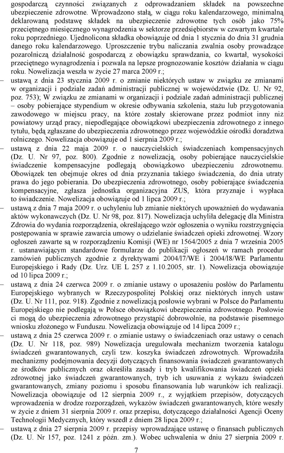 w czwartym kwartale roku poprzedniego. Ujednolicona składka obowiązuje od dnia 1 stycznia do dnia 31 grudnia danego roku kalendarzowego.