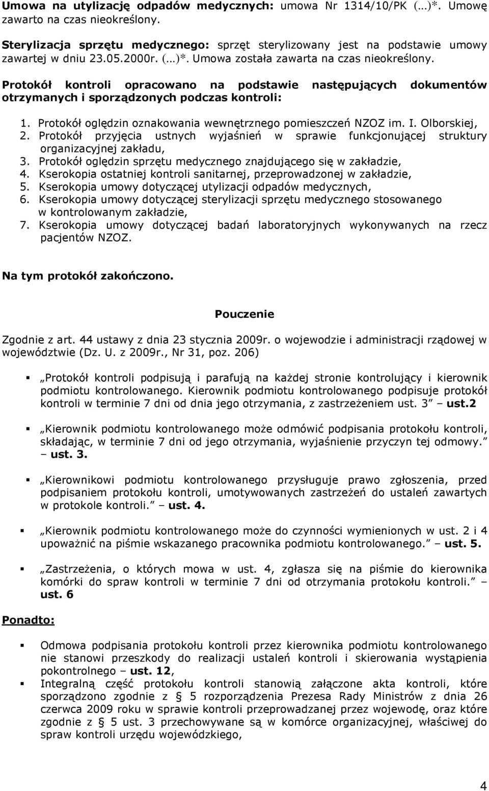 Protokół kontroli opracowano na podstawie następujących dokumentów otrzymanych i sporządzonych podczas kontroli: 1. Protokół oględzin oznakowania wewnętrznego pomieszczeń NZOZ im. I. Olborskiej, 2.