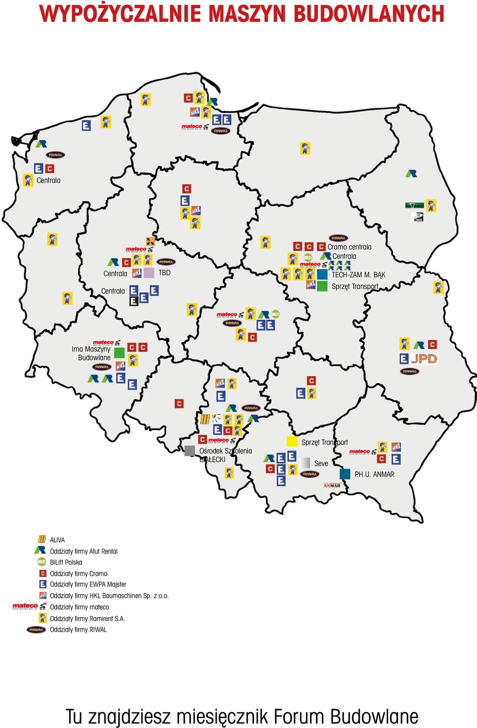 U. ANMAR ALIVA Oddziały firmy Atut Rental BiLift Polska Oddziały firmy Cramo Oddziały firmy EWPA