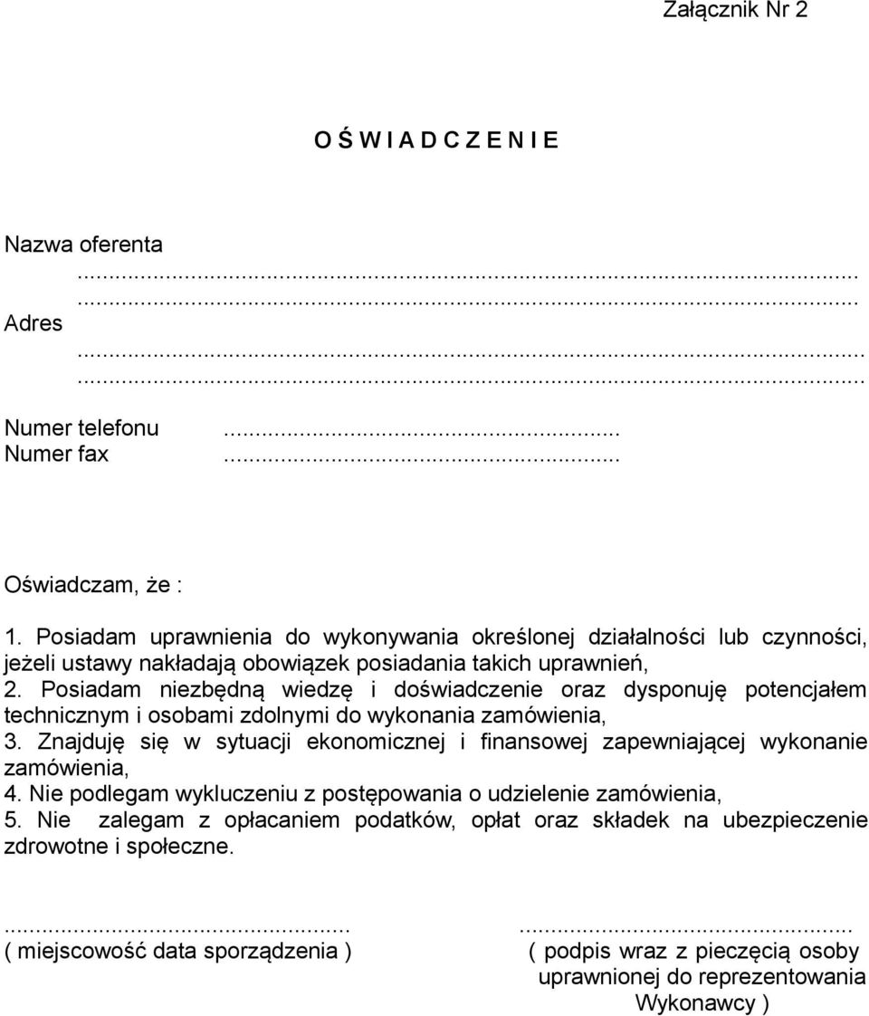 Posiadam niezbędną wiedzę i doświadczenie oraz dysponuję potencjałem technicznym i osobami zdolnymi do wykonania zamówienia, 3.