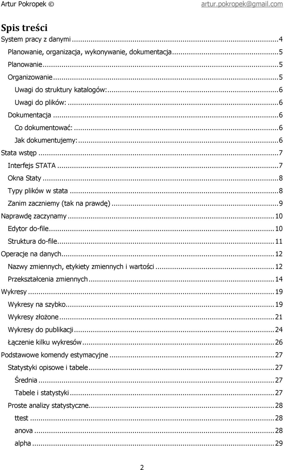 .. 9 Naprawdę zaczynamy... 10 Edytor do-file... 10 Struktura do-file... 11 Operacje na danych... 12 Nazwy zmiennych, etykiety zmiennych i wartości... 12 Przekształcenia zmiennych... 14 Wykresy.