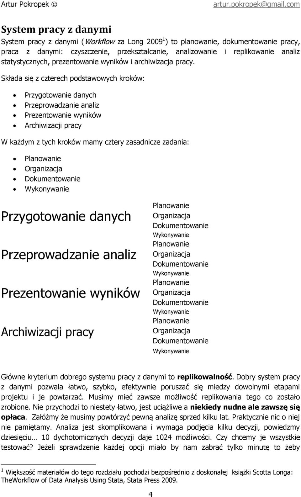 statystycznych, prezentowanie wyników i archiwizacja pracy.