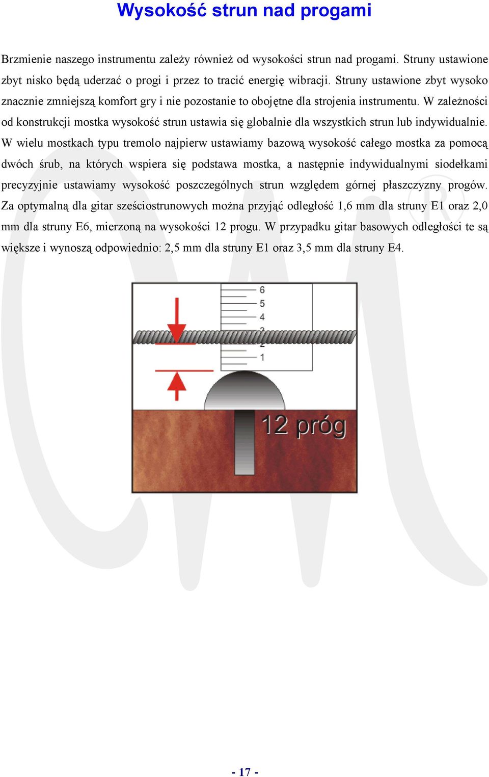 W zależności od konstrukcji mostka wysokość strun ustawia się globalnie dla wszystkich strun lub indywidualnie.
