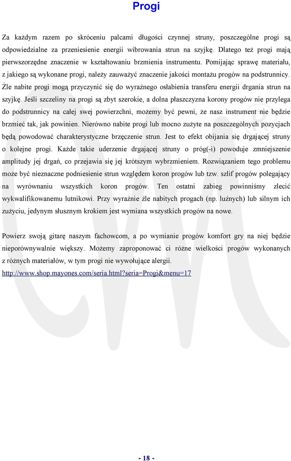 Pomijając sprawę materiału, z jakiego są wykonane progi, należy zauważyć znaczenie jakości montażu progów na podstrunnicy.