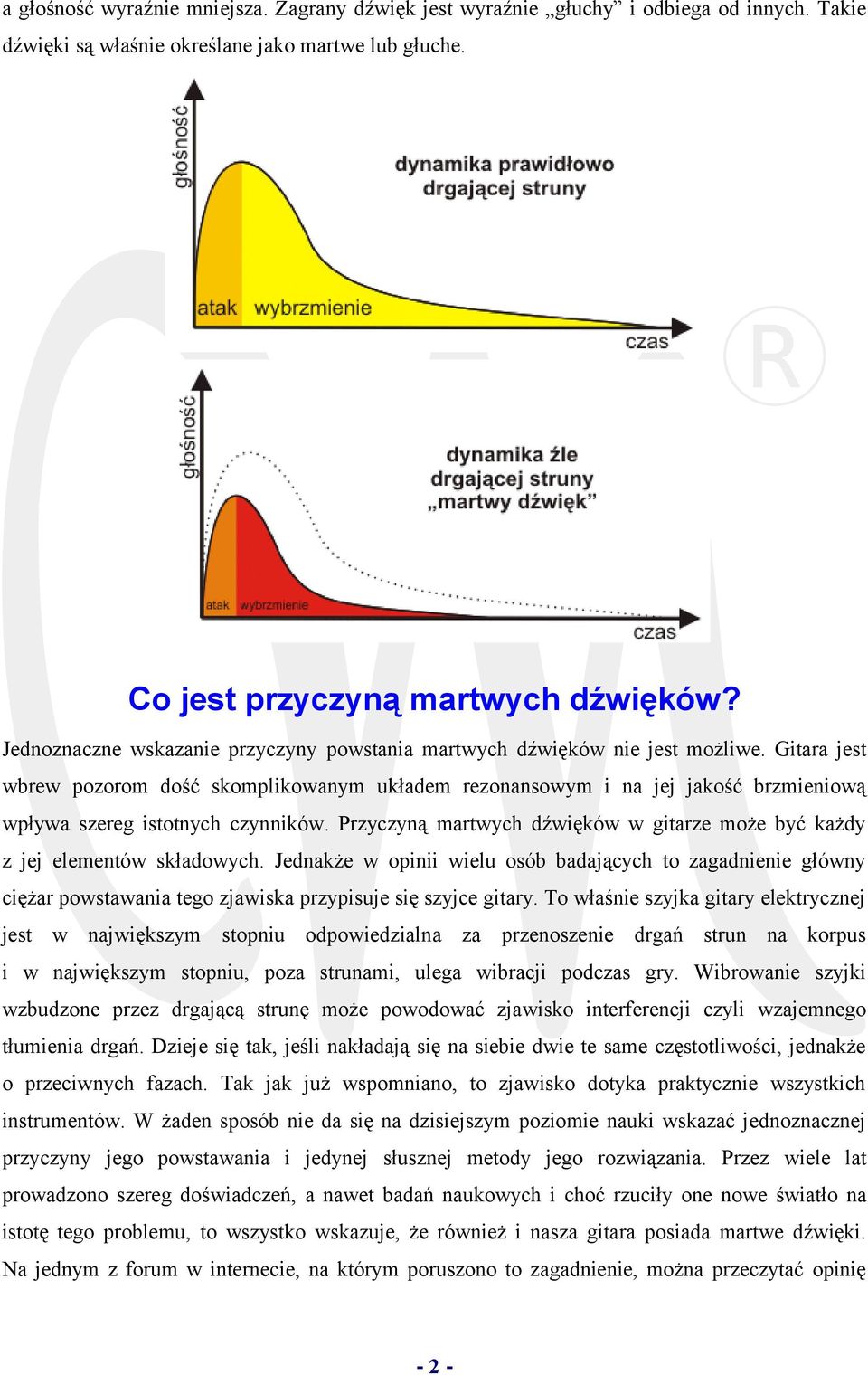 Gitara jest wbrew pozorom dość skomplikowanym układem rezonansowym i na jej jakość brzmieniową wpływa szereg istotnych czynników.