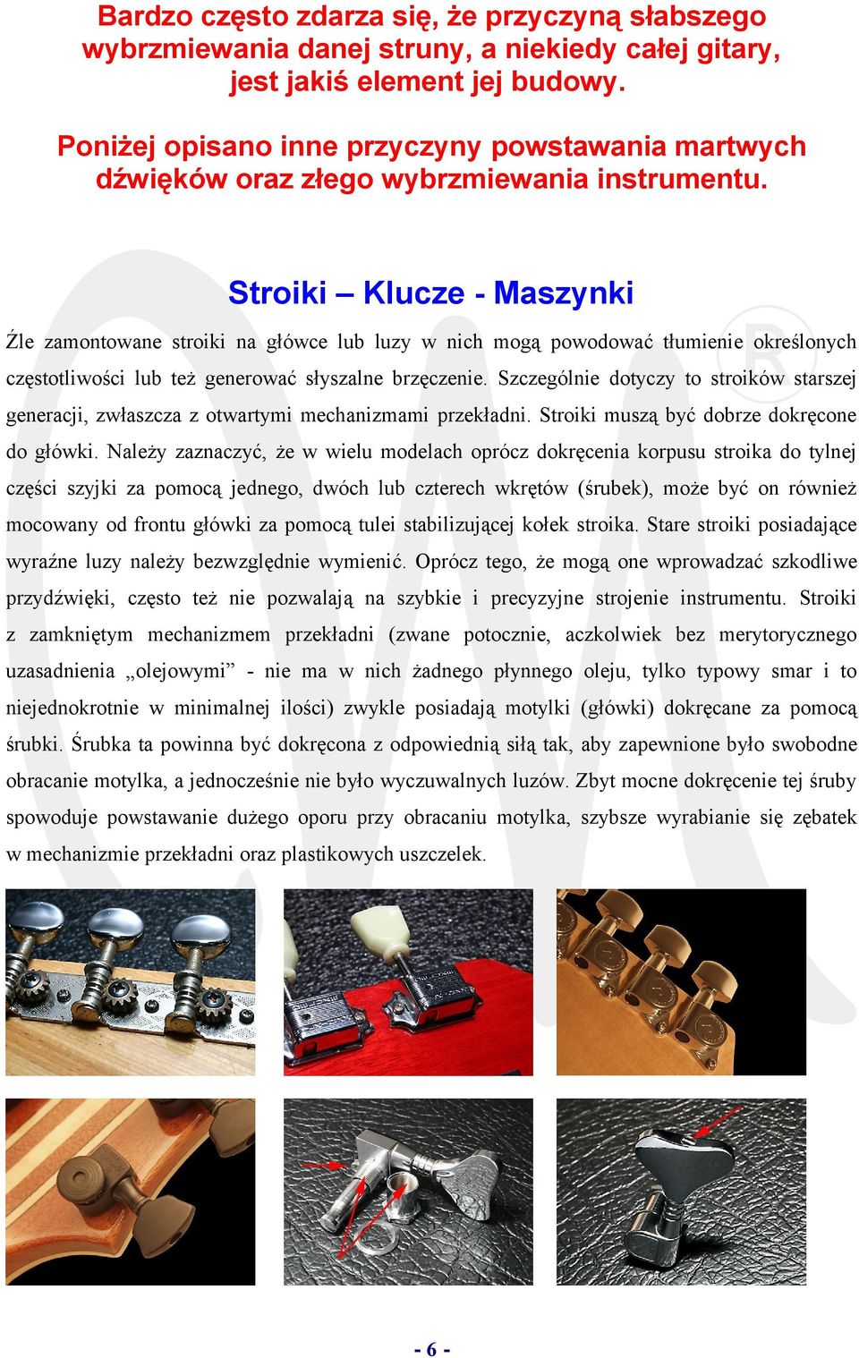 Stroiki Klucze - Maszynki Źle zamontowane stroiki na główce lub luzy w nich mogą powodować tłumienie określonych częstotliwości lub też generować słyszalne brzęczenie.