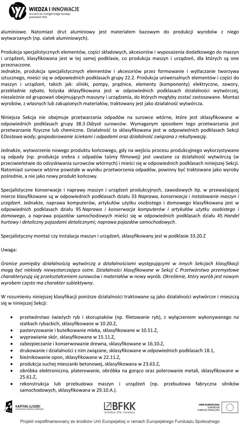 których są one przeznaczone. Jednakże, produkcja specjalistycznych elementów i akcesoriów przez formowanie i wytłaczanie tworzywa sztucznego, mieści się w odpowiednich podklasach grupy 22