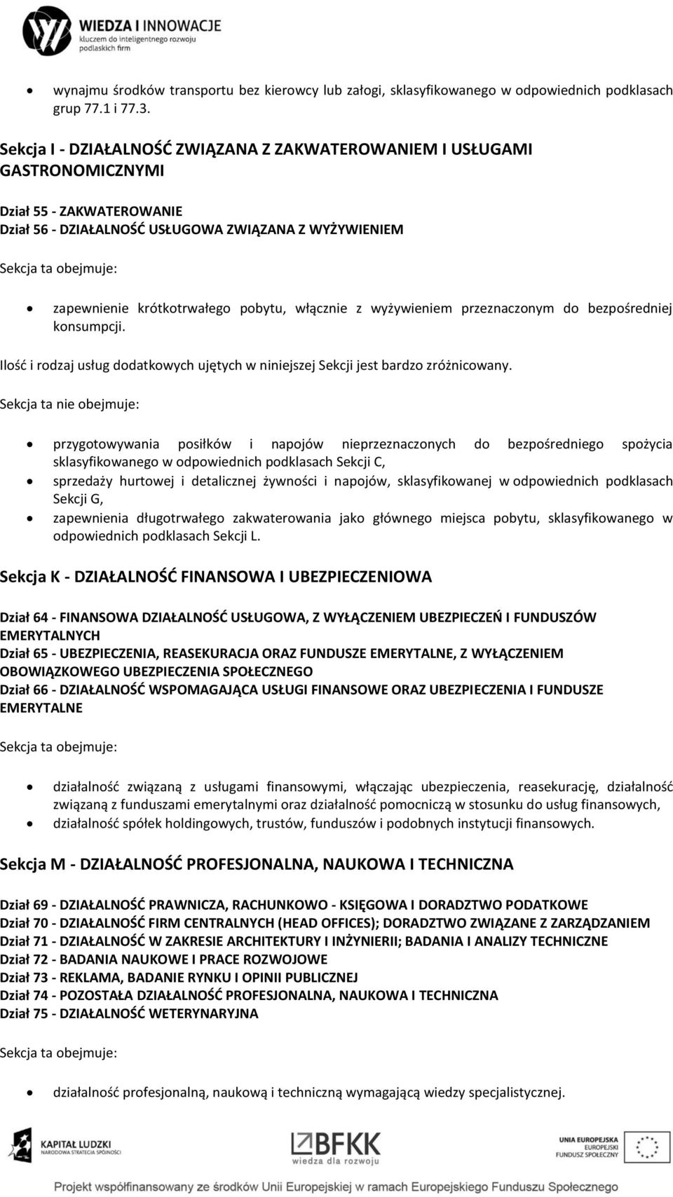 włącznie z wyżywieniem przeznaczonym do bezpośredniej konsumpcji. Ilość i rodzaj usług dodatkowych ujętych w niniejszej Sekcji jest bardzo zróżnicowany.