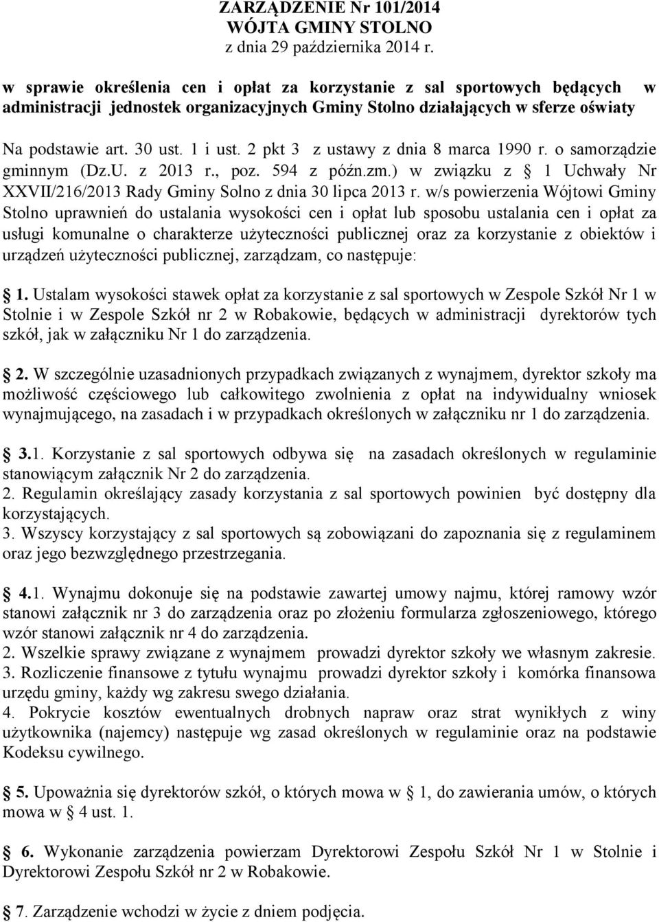 2 pkt 3 z ustawy z dnia 8 marca 1990 r. o samorządzie gminnym (Dz.U. z 2013 r., poz. 594 z późn.zm.) w związku z 1 Uchwały Nr XXVII/216/2013 Rady Gminy Solno z dnia 30 lipca 2013 r.
