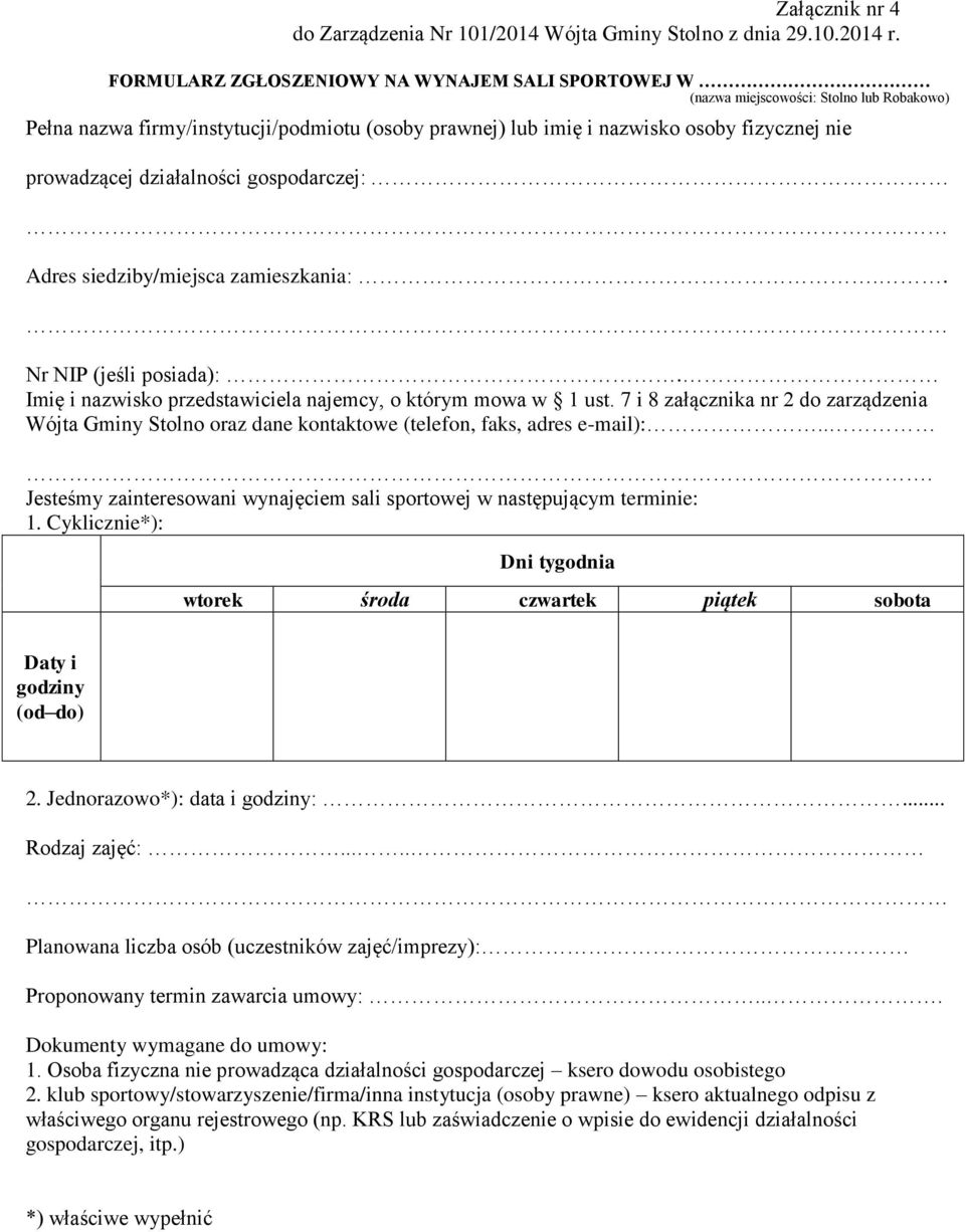 działalności gospodarczej: Adres siedziby/miejsca zamieszkania:.. Nr NIP (jeśli posiada):. Imię i nazwisko przedstawiciela najemcy, o którym mowa w 1 ust.