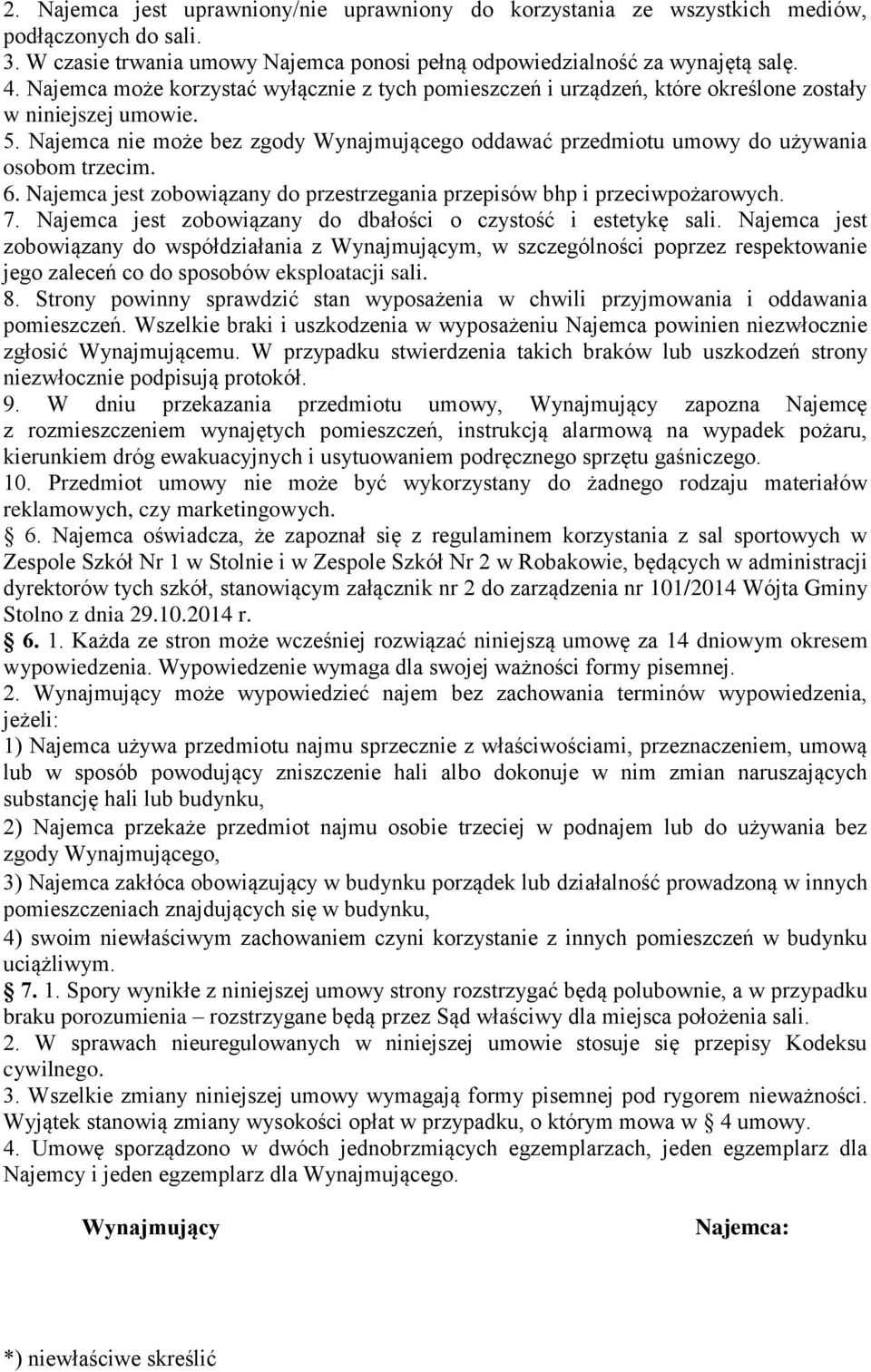 Najemca nie może bez zgody Wynajmującego oddawać przedmiotu umowy do używania osobom trzecim. 6. Najemca jest zobowiązany do przestrzegania przepisów bhp i przeciwpożarowych. 7.