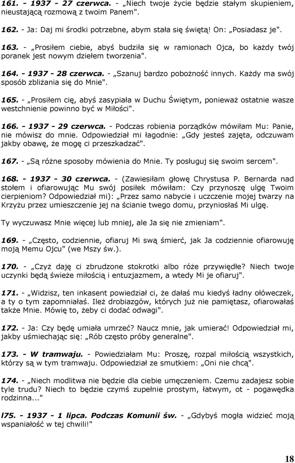 Każdy ma swój sposób zbliżania się do Mnie". 165. - Prosiłem cię, abyś zasypiała w Duchu Świętym, ponieważ ostatnie wasze westchnienie powinno być w Miłości". 166. - 1937-29 czerwca.