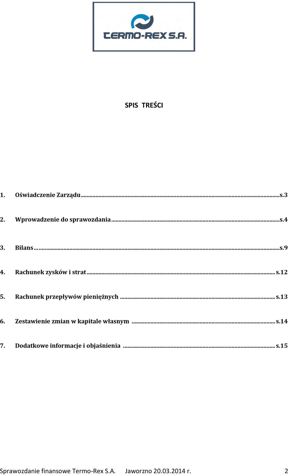 Rachunek przepływów pieniężnych... s.13 6. Zestawienie zmian w kapitale własnym... s.14 7.