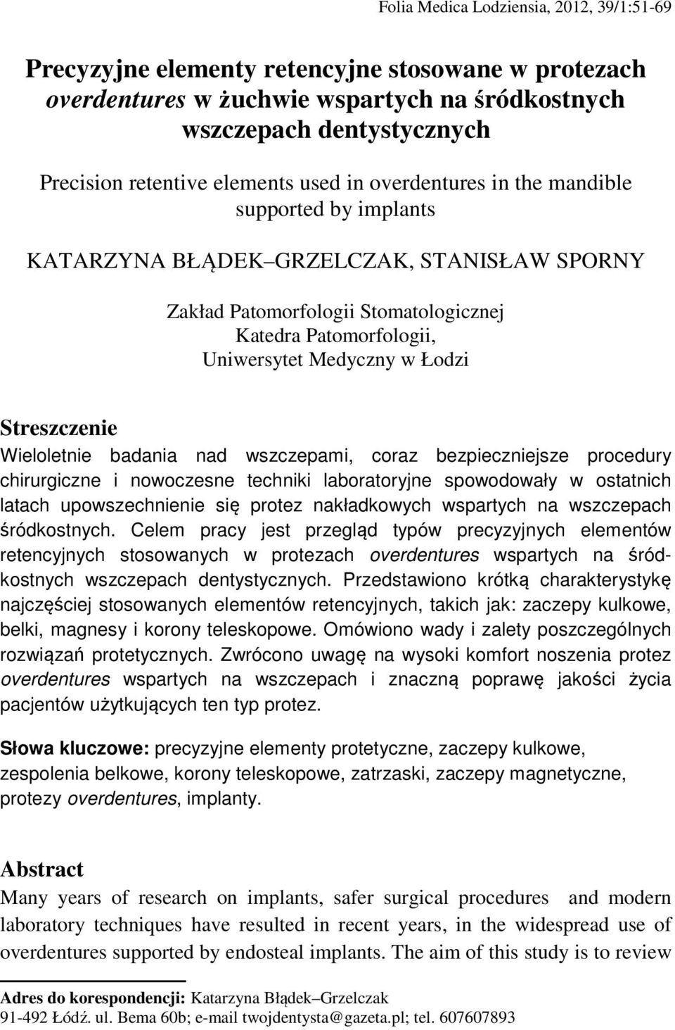 Streszczenie Wieloletnie badania nad wszczepami, coraz bezpieczniejsze procedury chirurgiczne i nowoczesne techniki laboratoryjne spowodowały w ostatnich latach upowszechnienie się protez