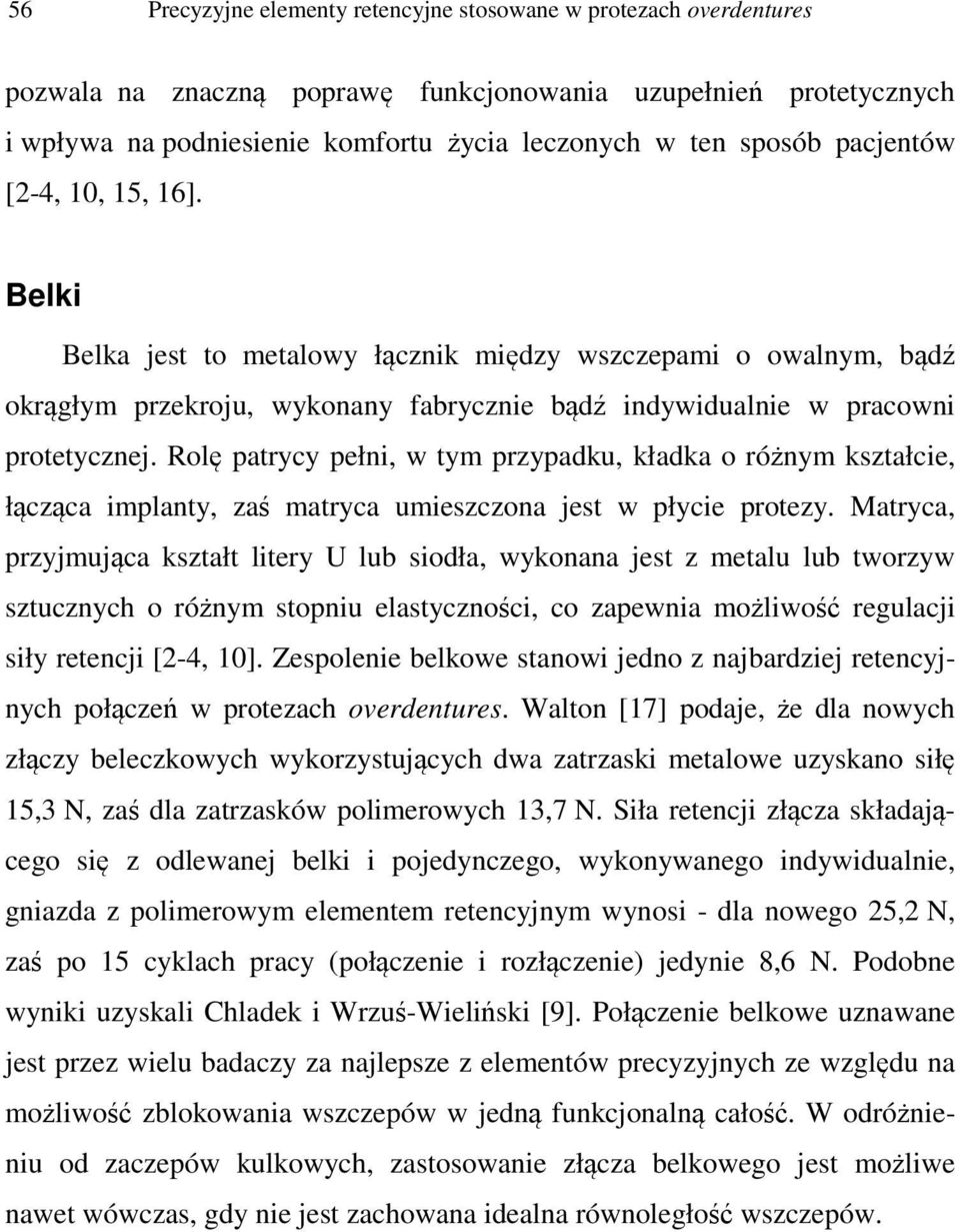 Rolę patrycy pełni, w tym przypadku, kładka o różnym kształcie, łącząca implanty, zaś matryca umieszczona jest w płycie protezy.