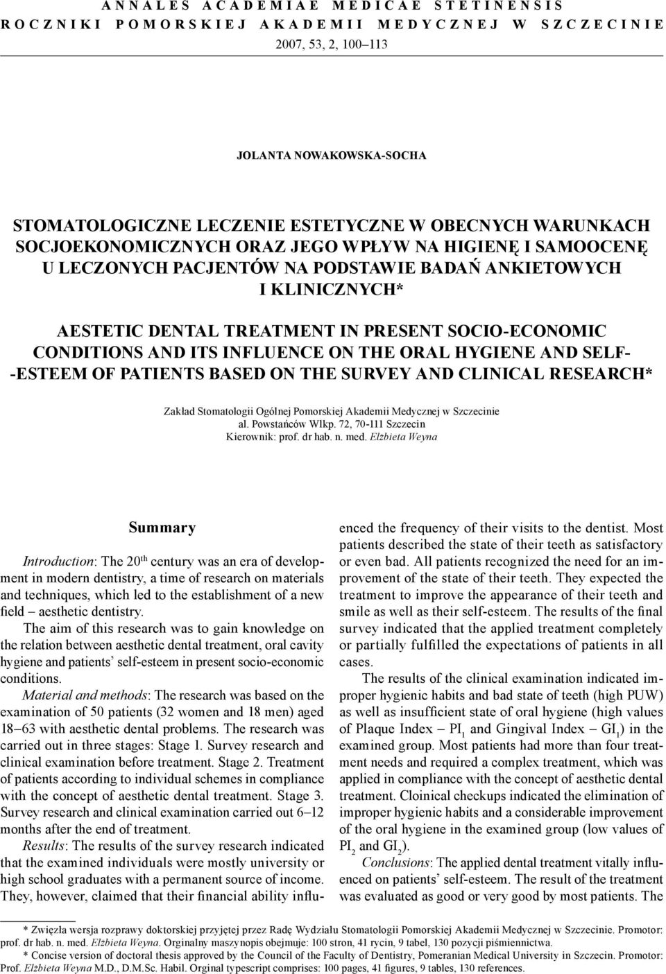 AESTETIC DENTAL TREATMENT IN PRESENT SOCIO-ECONOMIC CONDITIONS AND ITS INFLUENCE ON THE ORAL HYGIENE AND SELF- -ESTEEM OF PATIENTS BASED ON THE SURVEY AND CLINICAL RESEARCH* Zakład Stomatologii