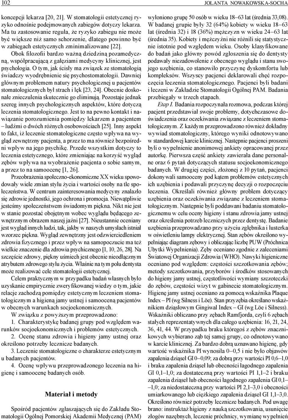 Obok filozofii bardzo ważną dziedziną pozamedyczną, współpracującą z gałęziami medycyny klinicznej, jest psychologia.