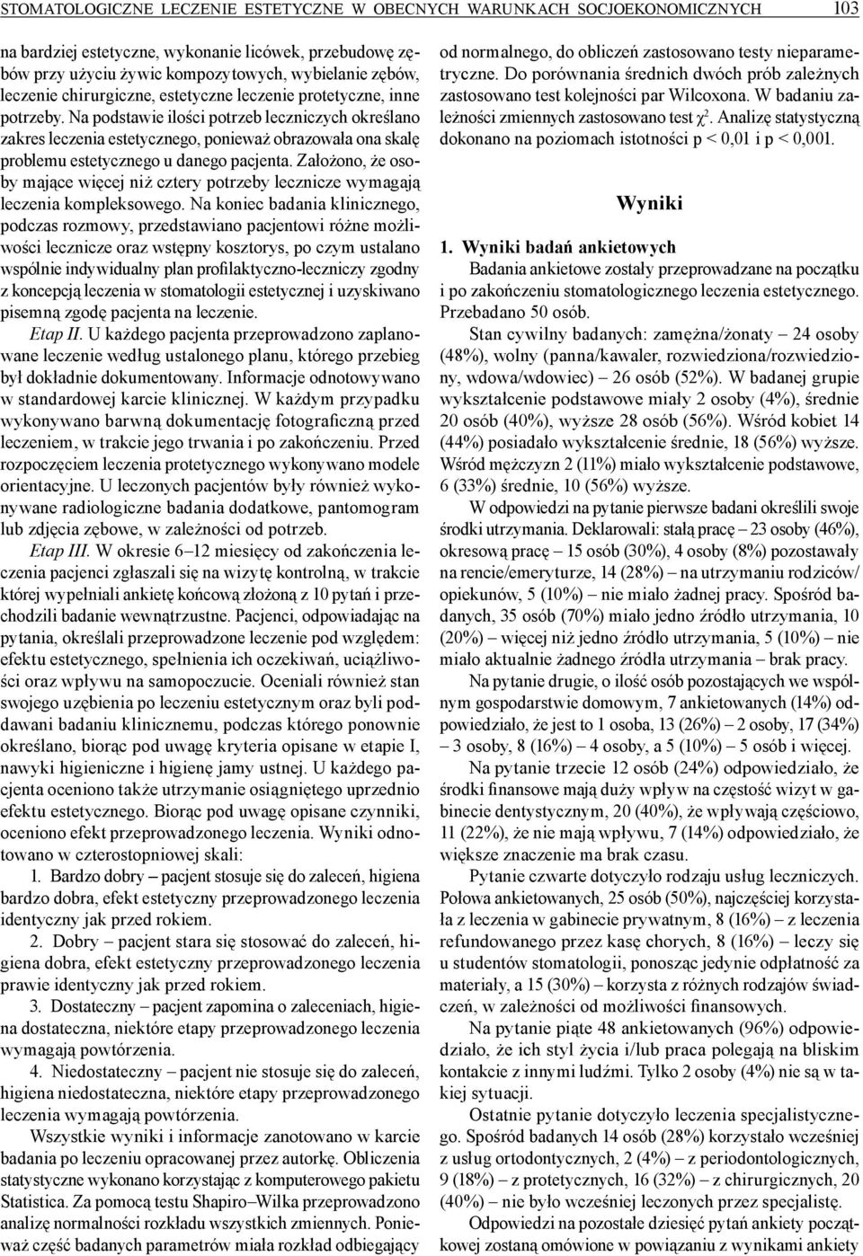 Na podstawie ilości potrzeb leczniczych określano zakres leczenia estetycznego, ponieważ obrazowała ona skalę problemu estetycznego u danego pacjenta.