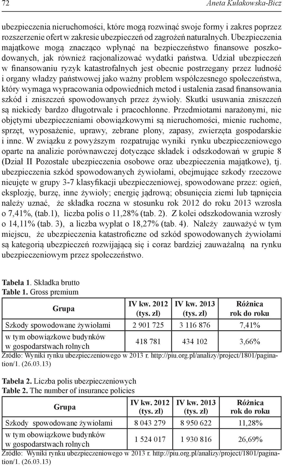 Udział ubezpieczeń w finansowaniu ryzyk katastrofalnych jest obecnie postrzegany przez ludność i organy władzy państwowej jako ważny problem współczesnego społeczeństwa, który wymaga wypracowania