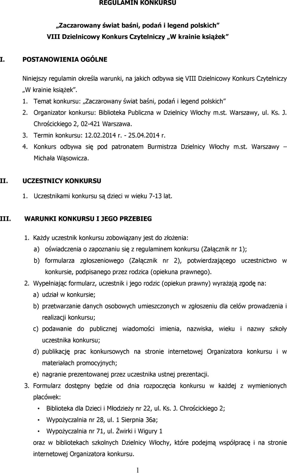 Temat konkursu: Zaczarowany świat baśni, podań i legend polskich 2. Organizator konkursu: Biblioteka Publiczna w Dzielnicy Włochy m.st. Warszawy, ul. Ks. J. Chrościckiego 2, 02-421 Warszawa. 3.