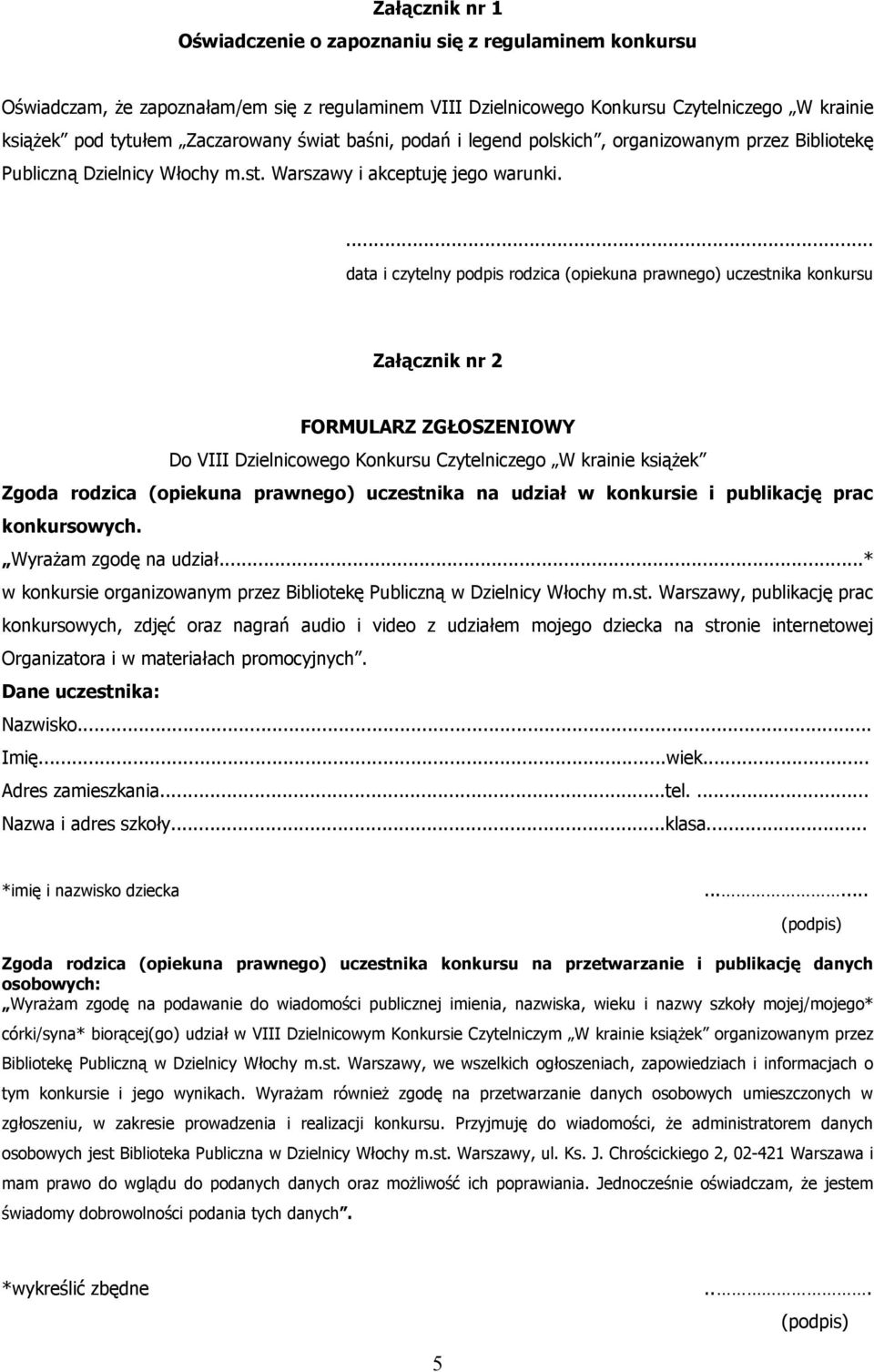 ... data i czytelny podpis rodzica (opiekuna prawnego) uczestnika konkursu Załącznik nr 2 FORMULARZ ZGŁOSZENIOWY Do VIII Dzielnicowego Konkursu Czytelniczego W krainie książek Zgoda rodzica (opiekuna