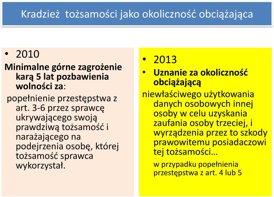 3-6 przez sprawcę ukrywającego swoją prawdziwą tożsamość i narażającego na podejrzenia osobę, której tożsamość sprawca wykorzystał.