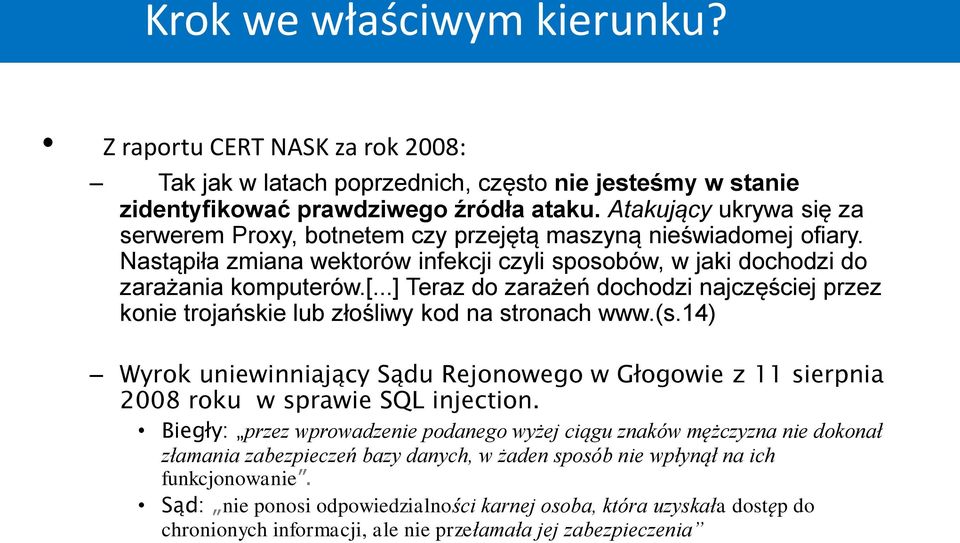 ..] Teraz do zarażeń dochodzi najczęściej przez konie trojańskie lub złośliwy kod na stronach www.(s.