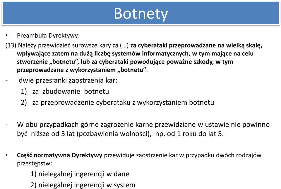 - dwie przesłanki zaostrzenia kar: 1) za zbudowanie botnetu 2) za przeprowadzenie cyberataku z wykorzystaniem botnetu - W obu przypadkach górne zagrożenie karne przewidziane w ustawie