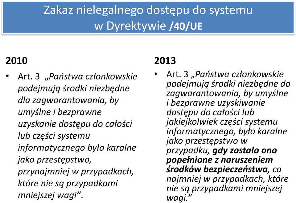 jako przestępstwo, przynajmniej w przypadkach, które nie są przypadkami mniejszej wagi. 2013 Art.