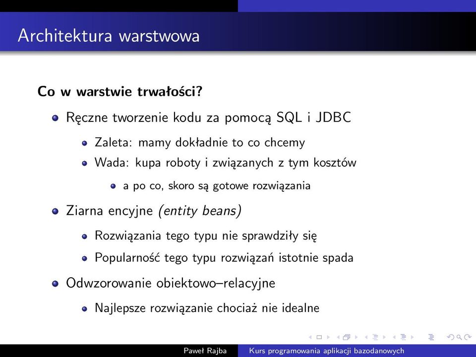 związanych z tym kosztów a po co, skoro są gotowe rozwiązania Ziarna encyjne (entity beans)