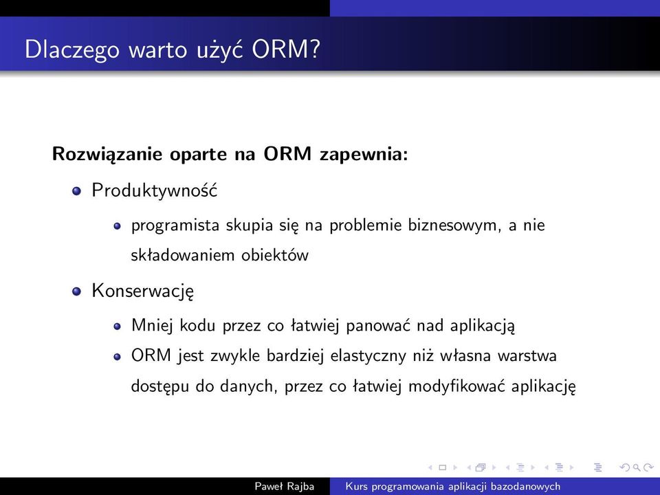 problemie biznesowym, a nie składowaniem obiektów Konserwację Mniej kodu przez co