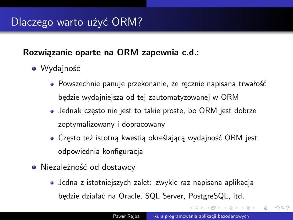 Jednak często nie jest to takie proste, bo ORM jest dobrze zoptymalizowany i dopracowany Często też istotną kwestią