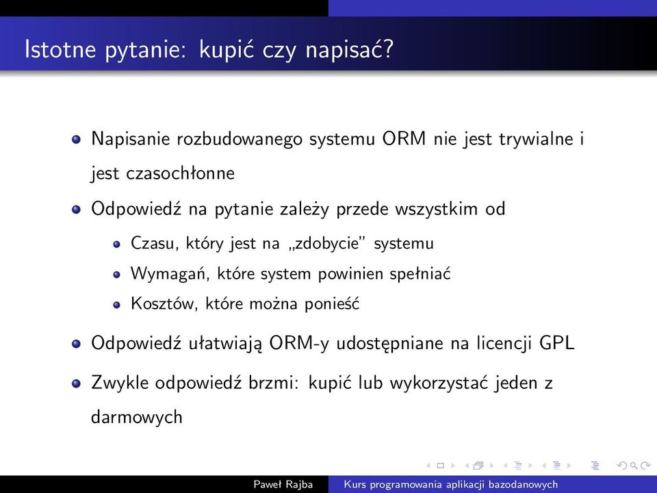 zależy przede wszystkim od Czasu, który jest na zdobycie systemu Wymagań, które system powinien