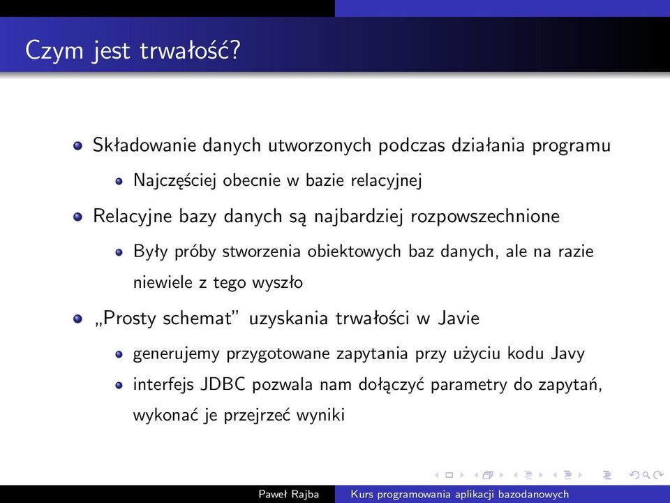 bazy danych są najbardziej rozpowszechnione Były próby stworzenia obiektowych baz danych, ale na razie