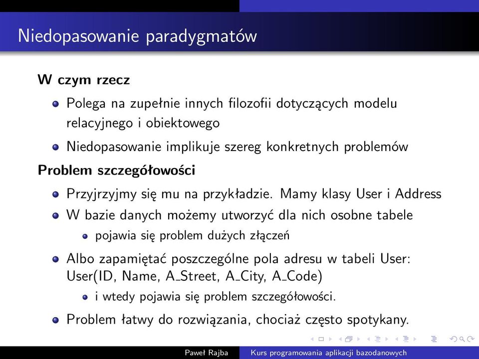 Mamy klasy User i Address W bazie danych możemy utworzyć dla nich osobne tabele pojawia się problem dużych złączeń Albo zapamiętać