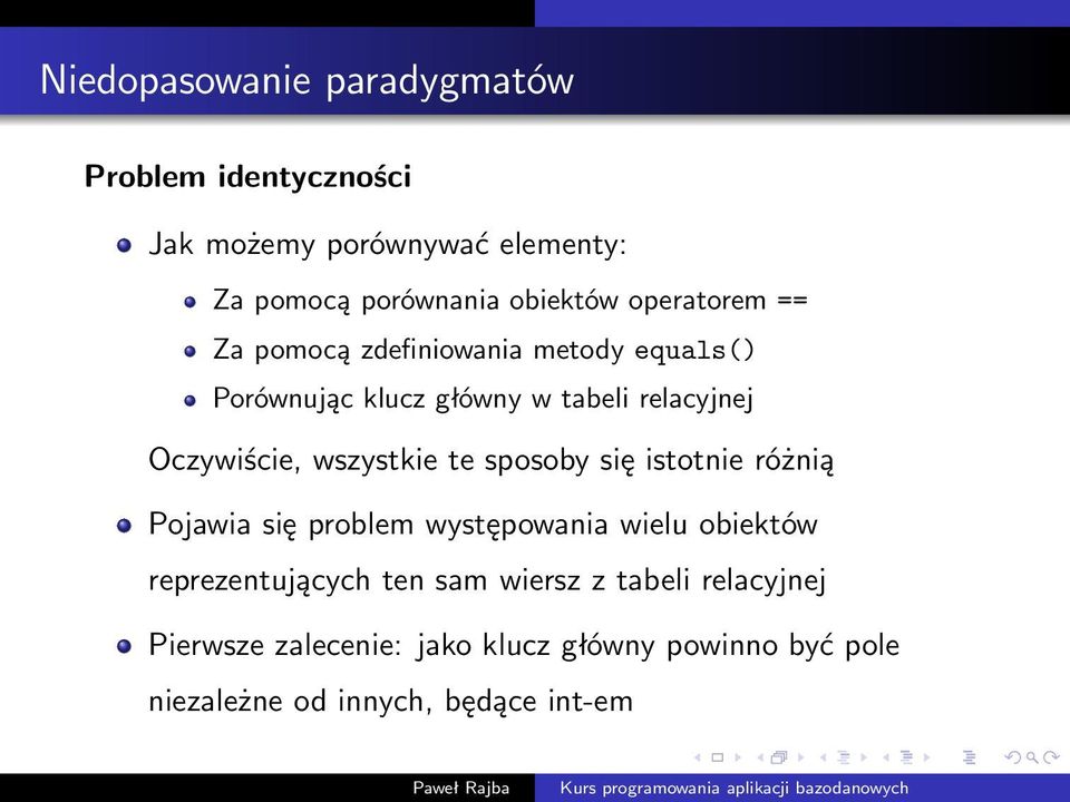 wszystkie te sposoby się istotnie różnią Pojawia się problem występowania wielu obiektów reprezentujących ten sam