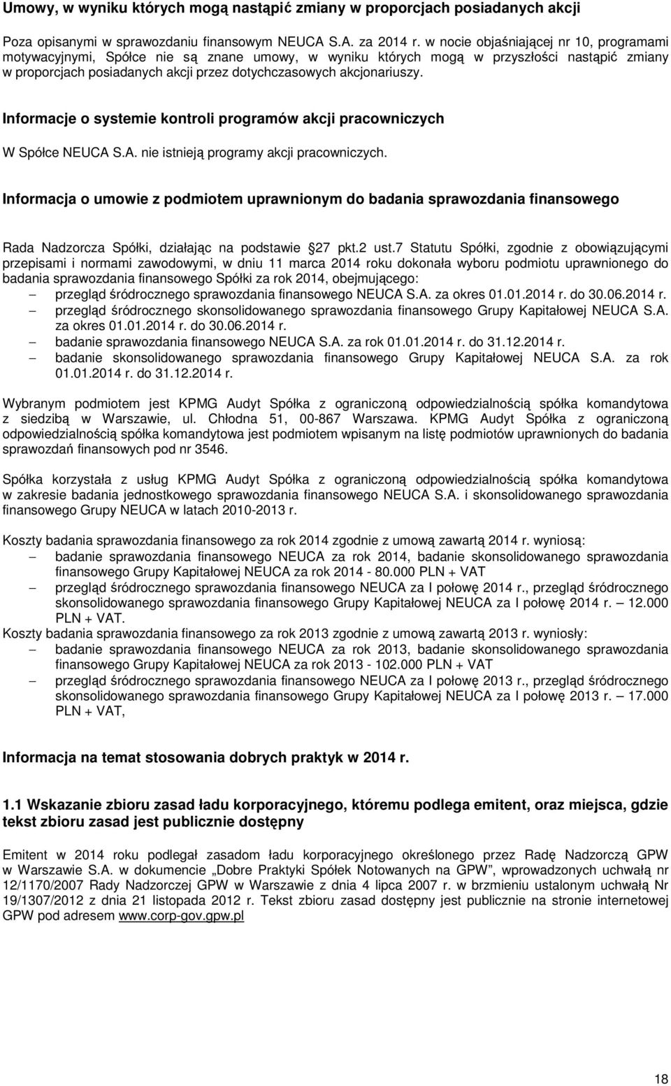 akcjonariuszy. Informacje o systemie kontroli programów akcji pracowniczych W Spółce NEUCA S.A. nie istnieją programy akcji pracowniczych.