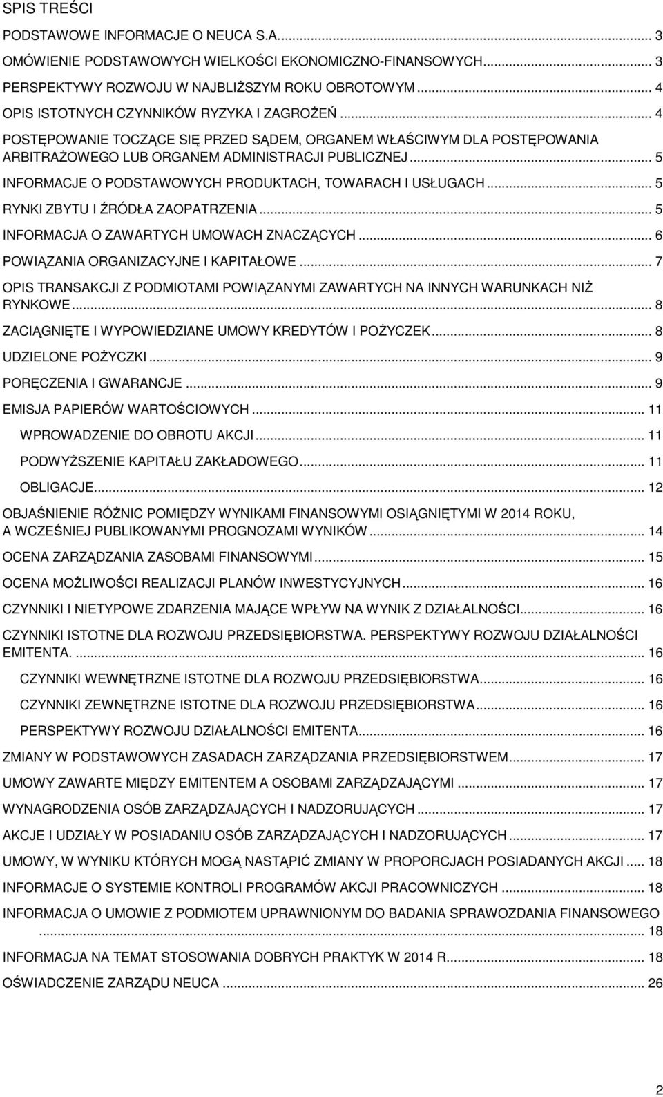 .. 5 INFORMACJE O PODSTAWOWYCH PRODUKTACH, TOWARACH I USŁUGACH... 5 RYNKI ZBYTU I ŹRÓDŁA ZAOPATRZENIA... 5 INFORMACJA O ZAWARTYCH UMOWACH ZNACZĄCYCH... 6 POWIĄZANIA ORGANIZACYJNE I KAPITAŁOWE.