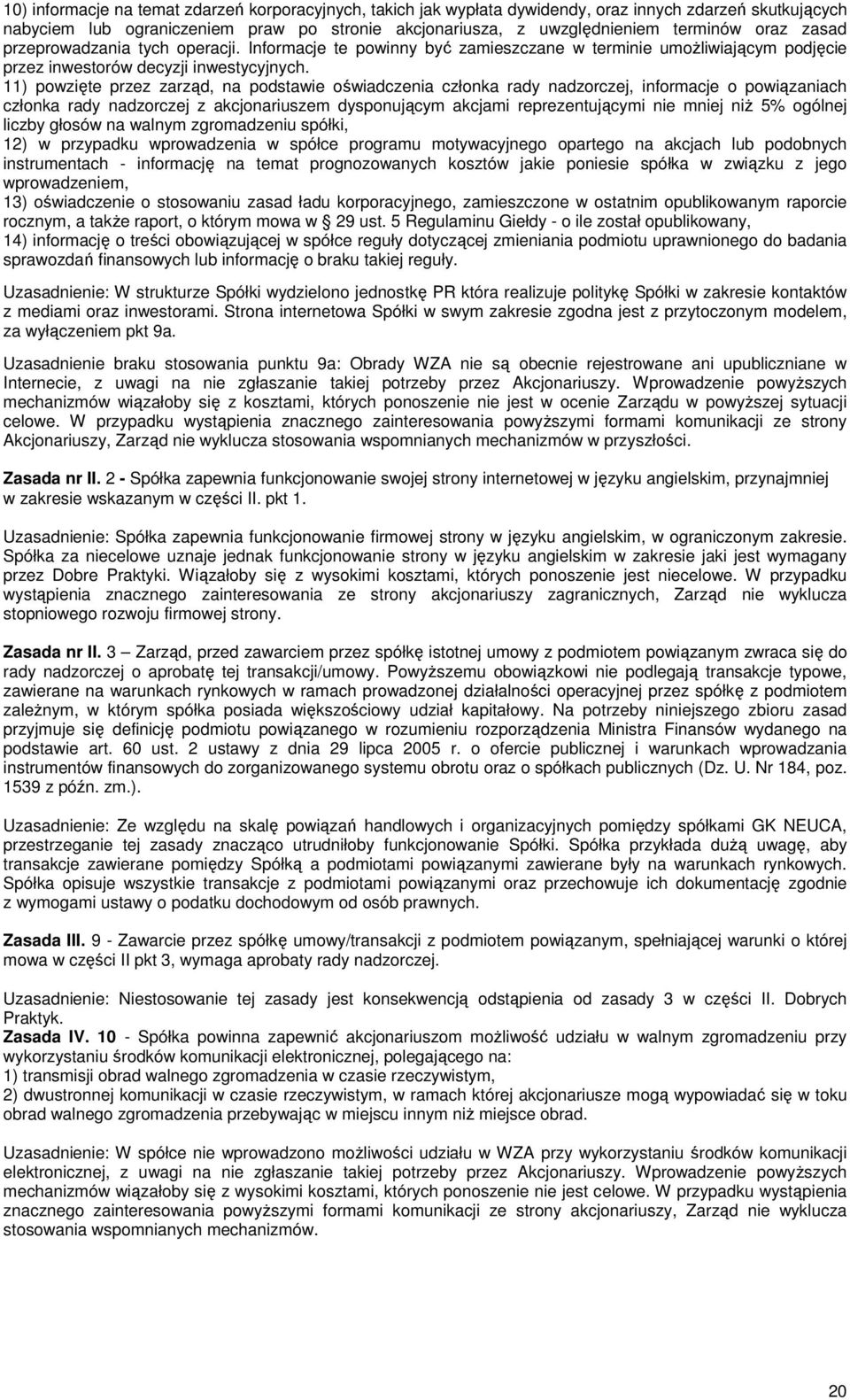 11) powzięte przez zarząd, na podstawie oświadczenia członka rady nadzorczej, informacje o powiązaniach członka rady nadzorczej z akcjonariuszem dysponującym akcjami reprezentującymi nie mniej niż 5%