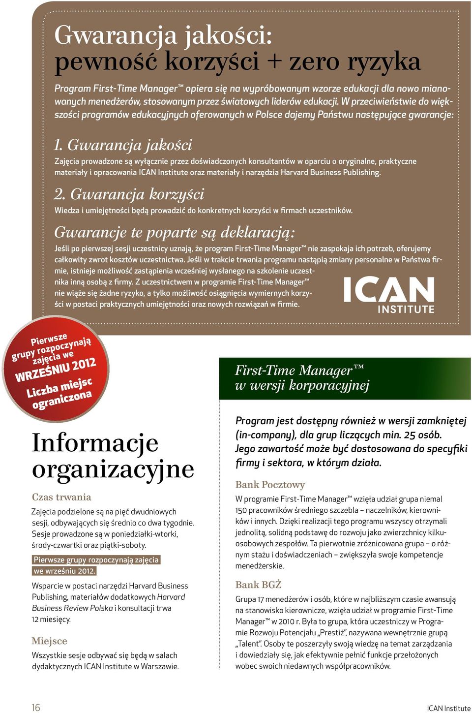 Gwarancja jakości Zajęcia prowadzone są wyłącznie przez doświadczonych konsultantów w oparciu o oryginalne, praktyczne materiały i opracowania ICAN Institute oraz materiały i narzędzia Harvard